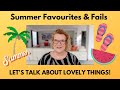 Summer Favourites &amp; Fails - Let&#39;s Talk About Lovely Things!