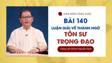 Bài 140: Luận giải về thành ngữ TÔN SƯ TRỌNG ĐẠO | Hán Nôm Công giáo