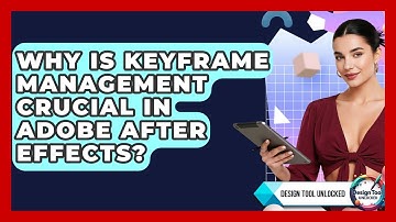 Why Is Keyframe Management Crucial In Adobe After Effects? - Design Tool Unlocked