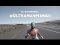 #UltramanHawaii DOCUMENTAL COMPLETO