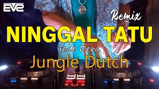 Ninggal Tatu Remix Jungle Dutch 2k20 [EVS ft.Dera Bootleg]