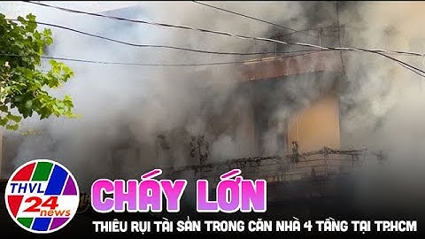 Cháy lớn thiêu rụi tài sản trong căn nhà 4 tầng tại TP.HCM