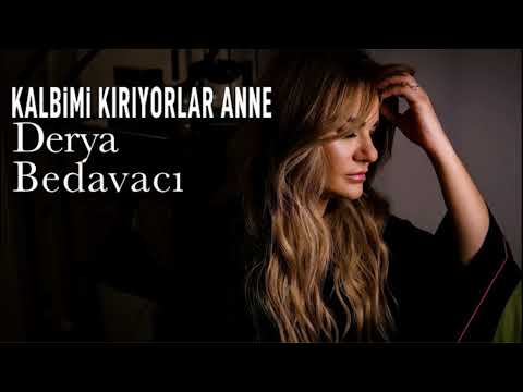 Derya Bedavacı - Kalbimi Kırıyorlar Anne