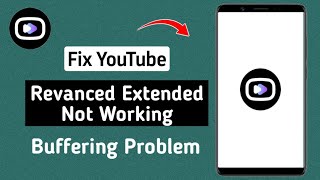 how to fix revanced extended not working (2024) | fix revanced extended buffering problem