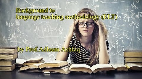 Background to language teaching methodology (english Language teaching ) by Prof.Adleem Ashfaq