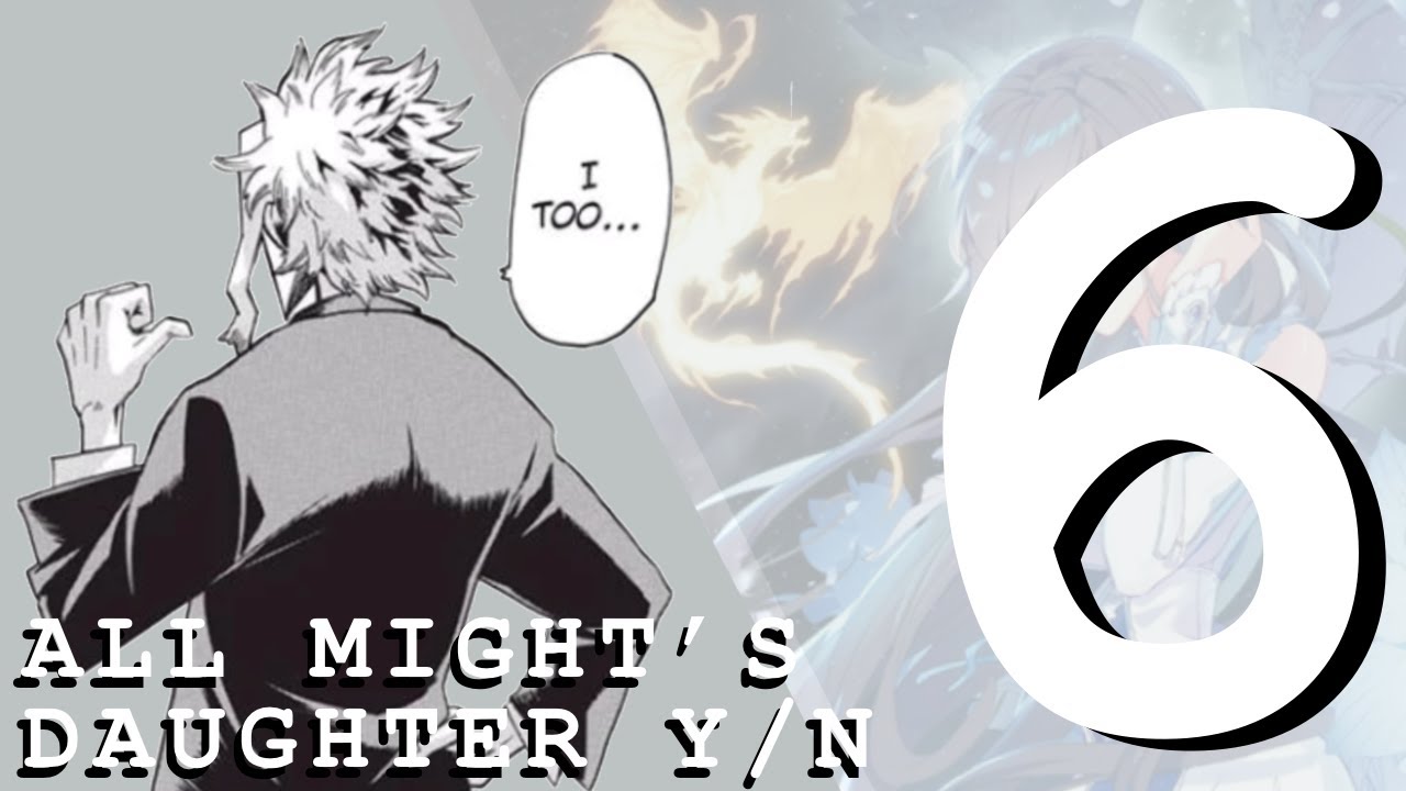 Y/N x MHA || Part 6 || All Might’s Daughter Y/N ||