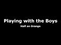 Playing with the boyshalf an orange lyrics