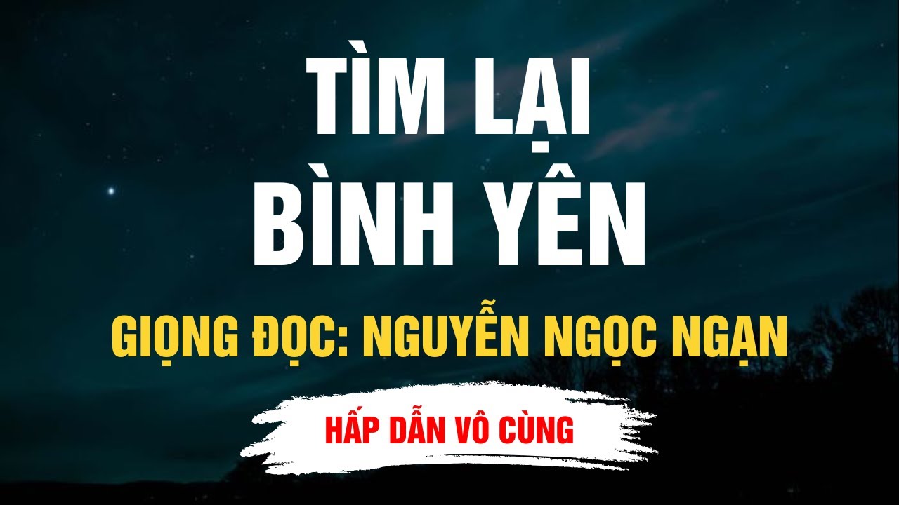 Cực Hay Nguyễn Ngọc Ngạn - Tìm Lại Bình Yên - Kể Chuyện Đêm Khuya