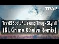 Travi$ Scott Ft. Young Thug - Skyfall (RL Grime & Salva Remix)