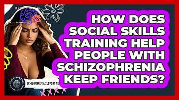 How Does Social Skills Training Help People With Schizophrenia Keep Friends?