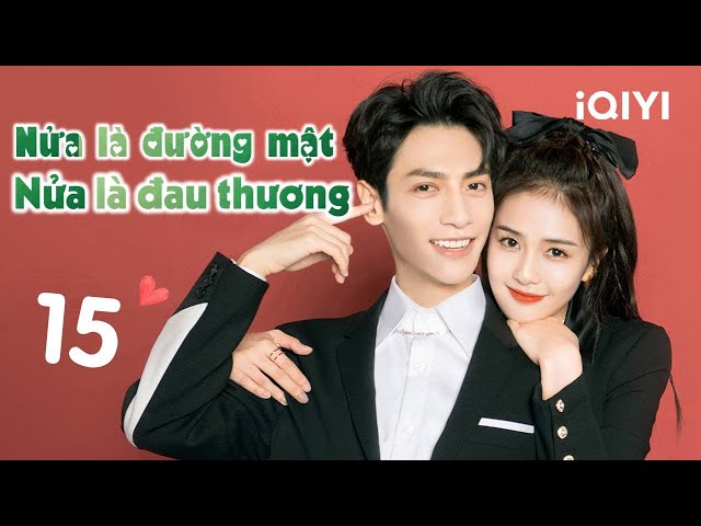 NỬA LÀ ĐƯỜNG MẬT NỬA LÀ ĐAU THƯƠNG - Tập 15 | Phim Ngôn Tình Siêu Hay | iQIYI Phim Thuyết Minh class=