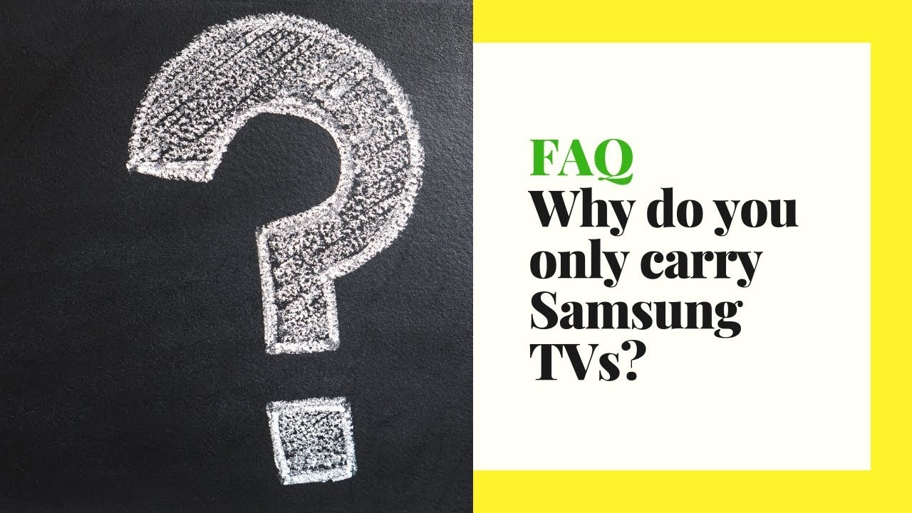 FAQ Why do you only carry Samsung TVs? YouTube