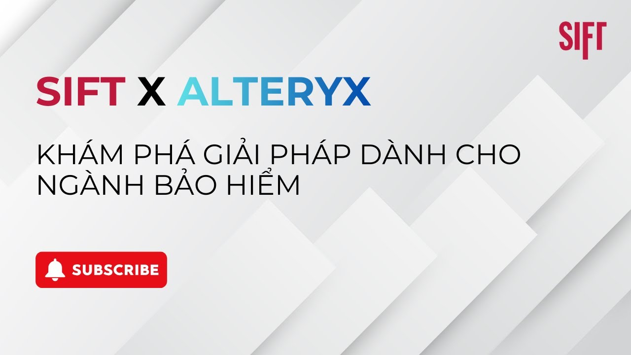SIFT x Alteryx | Giải pháp phân tích bảo hiểm với AI & dữ liệu hiện đại