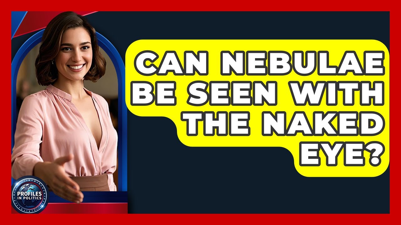 Can Nebulae Be Seen With the Naked Eye? - Profiles in Politics