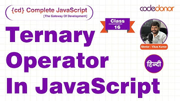 Ternary Operator  In JavaScript | CD Complete JavaScript Course |  C-16 | Hindi