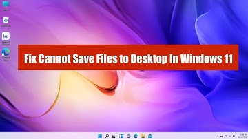 Fix Cannot Save Files to Desktop In Windows 11