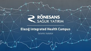 Elazığ Integrated Health Campus Seismic Isolator