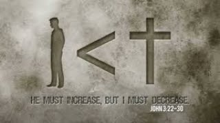 He Must Increase, I Must Decrease!