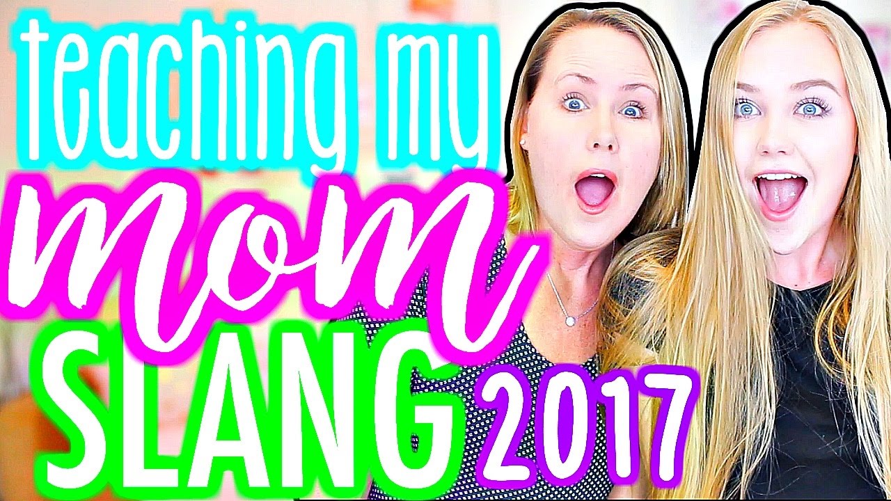 TEACHING MY MOM SLANG TERMS OF 2017 YouTube
