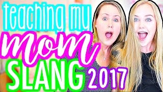 TEACHING MY MOM SLANG TERMS OF 2017