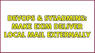 DevOps & SysAdmins: Make Exim deliver local mail externally