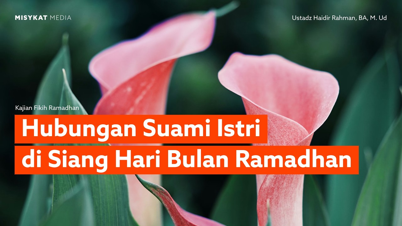 Hubungan Suami Istri di Siang Hari Bulan Ramadhan | Ustadz Haidir Rahman BA. M.Ud