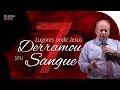 7 LUGARES ONDE JESUS DERRAMOU SEU SANGUE | Palavras de Deus | Lamartine Posella