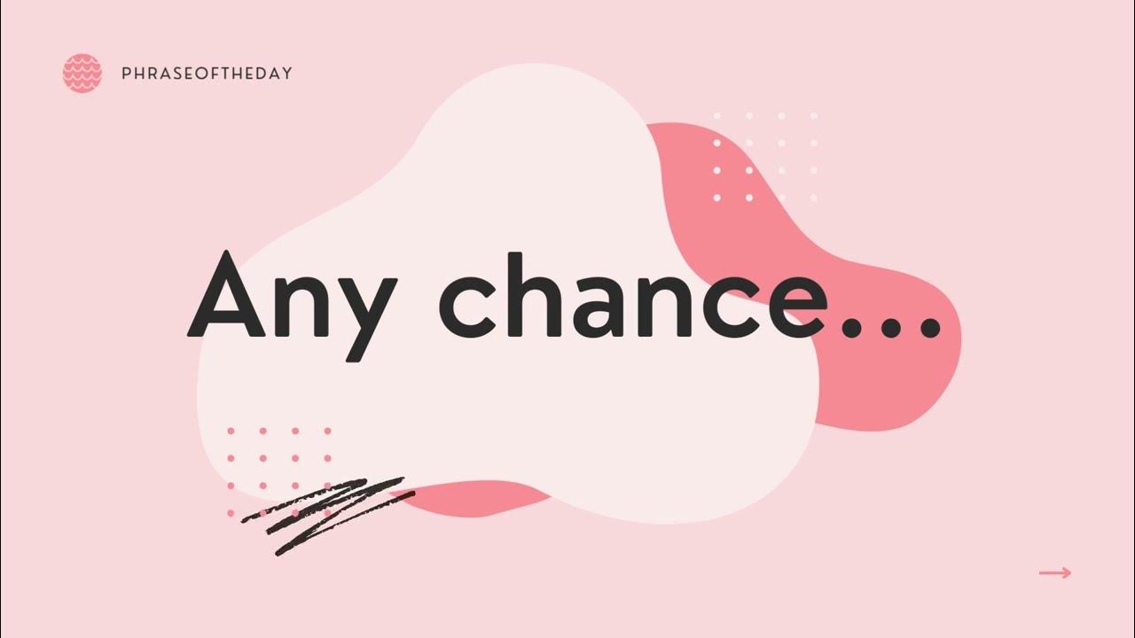 Any Chance Meaning Phrase Of The Day YouTube any-chance-meaning-phrase-of-the-day-youtube