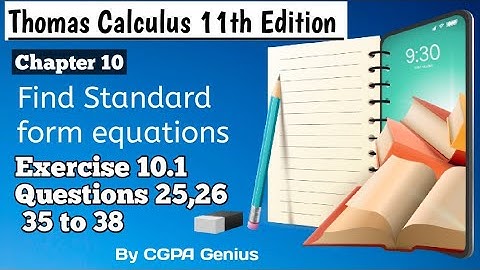 Exercise 10.1|| Thomas Calculus||Questions 25,26,35 to 38||Find Standard form Equations