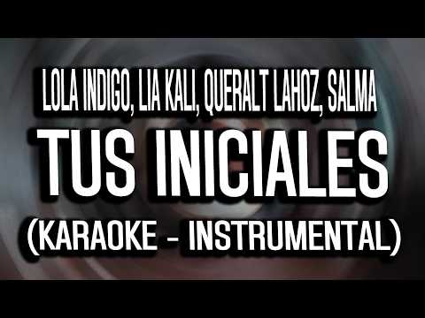 Lola Indigo, Lia Kali, Queralt Lahoz, SALMA - TUS INICIALES (KARAOKE - INSTRUMENTAL)