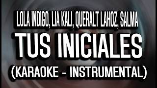 Lola Indigo, Lia Kali, Queralt Lahoz, SALMA - TUS INICIALES (KARAOKE - INSTRUMENTAL)