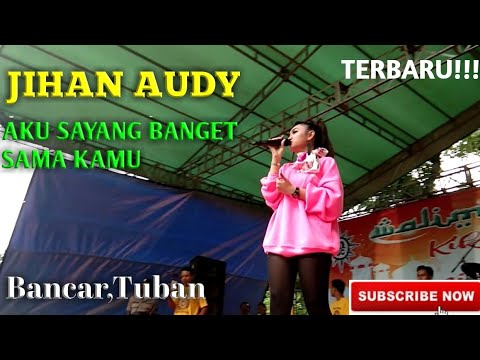Jihan Audy AKU SAYANG BANGET SAMA KAMU. TERBARU!!! Live Bancar,tuban