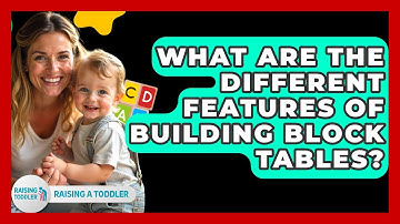 What Are The Different Features Of Building Block Tables? - Raising A Toddler