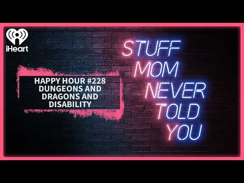 Happy Hour #228: Dungeons and Dragons and Disability | STUFF MOM NEVER TOLD YOU