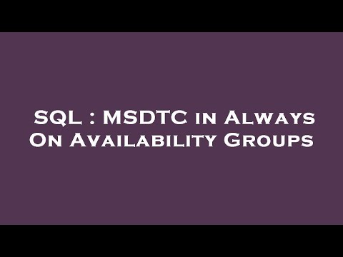 SQL : MSDTC in Always On Availability Groups