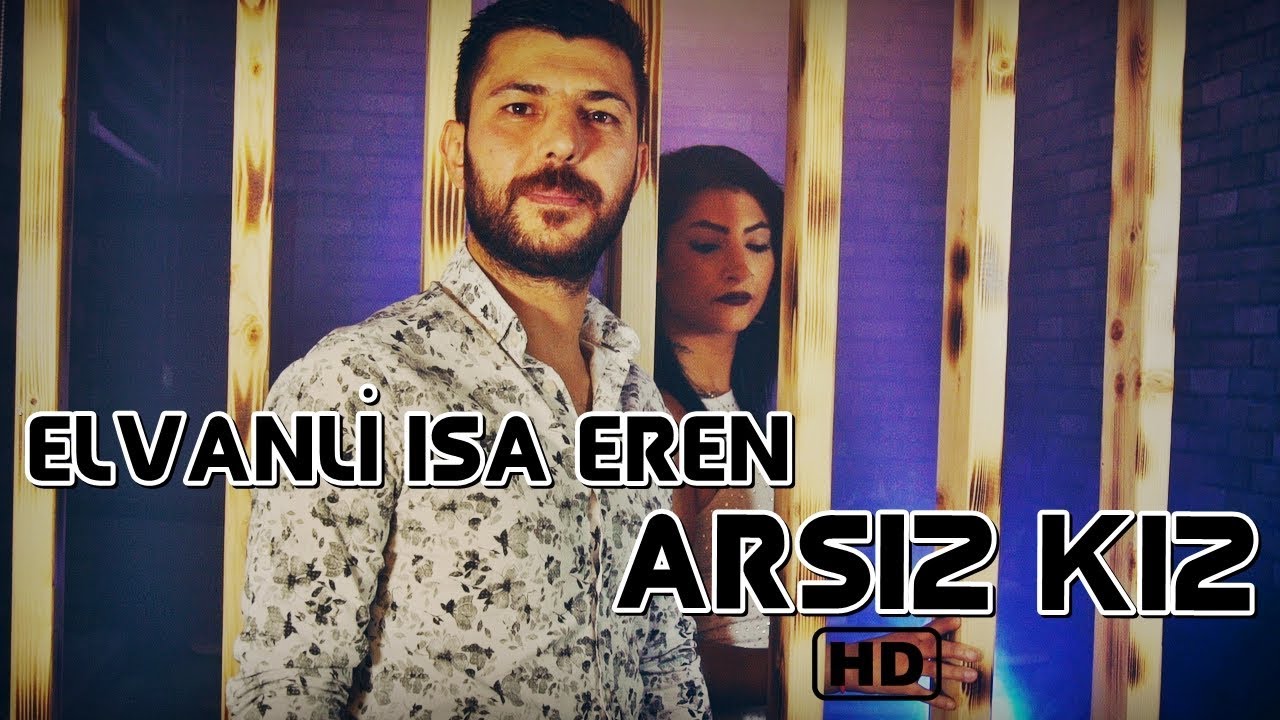 ELVANLI İSA EREN - ARSIZ KIZ 2019 HD KLİP