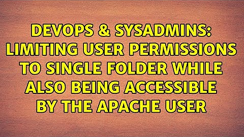 Limiting user permissions to single folder while also being accessible by the apache user