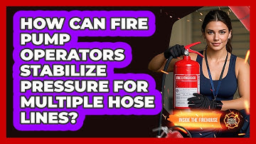 How Can Fire Pump Operators Stabilize Pressure For Multiple Hose Lines? - Inside the Firehouse