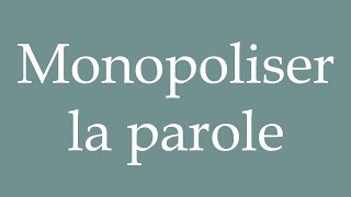 How To Pronounce Monopoliser La Parole Monopolize The Speech Correctly In French