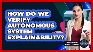 How Do We Verify Autonomous System Explainability?