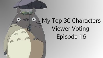 My Top 30 Characters Viewer Voting Episode 16