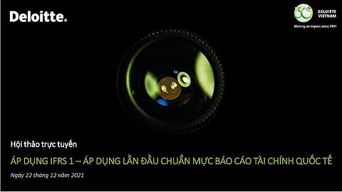 Webinar: Áp dụng IFRS 1 - Lần đầu áp dụng Chuẩn mực Báo cáo Tài chính Quốc tế | Ngày 22/12/2021