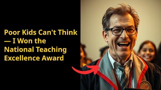 Poor Kids Can't Think — I Won the National Teaching Excellence Award