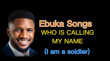 EBUKA SONGS - WHO IS CALLING MY NAME (1 hour loop)