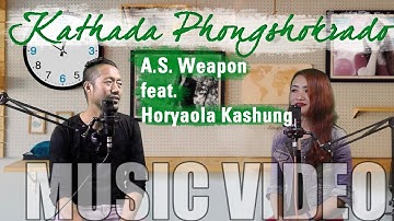 KATHADA PHONGSHOKRADO | A.S. Weapon feat. Horyaola Kashung