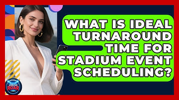 What Is Ideal Turnaround Time For Stadium Event Scheduling? - Where the Fans Roar