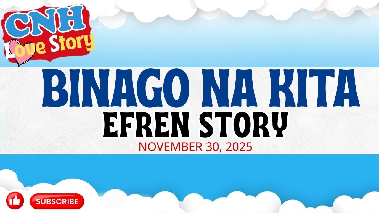 CNH Love Story | BINAGO NA KITA | EFREN STORY | Tagalog Love Story Podcast 2025