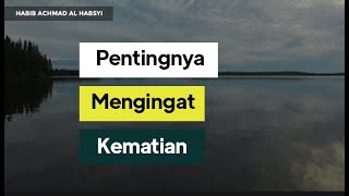 Pentingnya mengingat kematian - Habib Achmad Al Habsyi