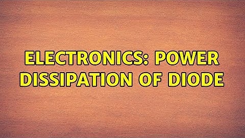Electronics: Power Dissipation of Diode (2 Solutions!!)