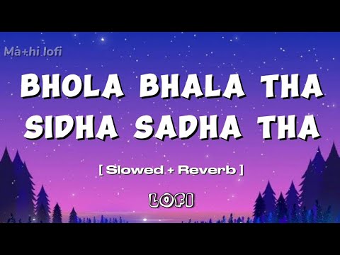 Bhola Bhala Tha Sidha sadha Tha ( slowed + reverb ) | lyrics | lori | Sonu nigam , kartik aryan